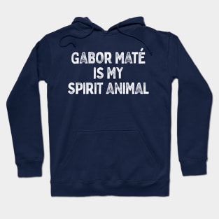 Gabor Maté is my spirit animal Hoodie